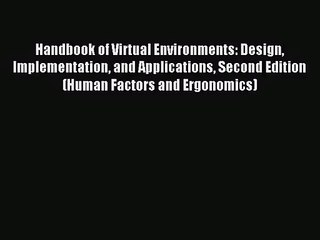 (PDF Download) Handbook of Virtual Environments: Design Implementation and Applications Second