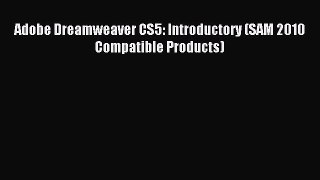 (PDF Download) Adobe Dreamweaver CS5: Introductory (SAM 2010 Compatible Products) PDF