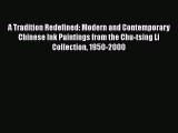 [PDF Download] A Tradition Redefined: Modern and Contemporary Chinese Ink Paintings from the