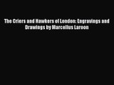 [PDF Download] The Criers and Hawkers of London: Engravings and Drawings by Marcellus Laroon