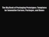 [PDF Download] The Big Book of Packaging Prototypes: Templates for Innovative Cartons Packages