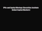 IPOs and Equity Offerings (Securities Institute Global Capital Markets) Free Download Book
