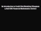 An Introduction to Credit Risk Modeling (Chapman & Hall/CRC Financial Mathematics Series) Read