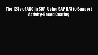 The 123s of ABC in SAP: Using SAP R/3 to Support Activity-Based Costing  Free Books
