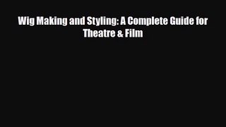 [PDF Download] Wig Making and Styling: A Complete Guide for Theatre & Film [PDF] Online