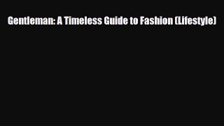 [PDF Download] Gentleman: A Timeless Guide to Fashion (Lifestyle) [Read] Online