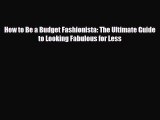 [PDF Download] How to Be a Budget Fashionista: The Ultimate Guide to Looking Fabulous for Less