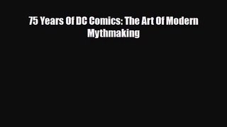 [PDF Download] 75 Years Of DC Comics: The Art Of Modern Mythmaking [Download] Online