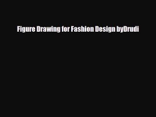 [PDF Download] Figure Drawing for Fashion Design byDrudi [Download] Online