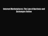 (PDF Download) Internet Marketplaces: The Law of Auctions and Exchanges Online PDF