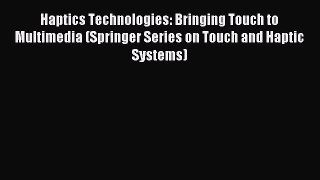 (PDF Download) Haptics Technologies: Bringing Touch to Multimedia (Springer Series on Touch