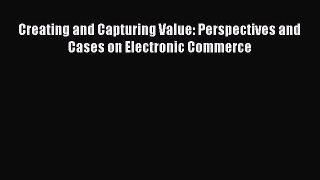 (PDF Download) Creating and Capturing Value: Perspectives and Cases on Electronic Commerce