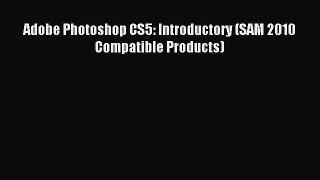 (PDF Download) Adobe Photoshop CS5: Introductory (SAM 2010 Compatible Products) Download