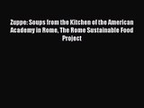 Zuppe: Soups from the Kitchen of the American Academy in Rome The Rome Sustainable Food Project