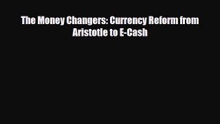 [PDF Download] The Money Changers: Currency Reform from Aristotle to E-Cash [PDF] Full Ebook