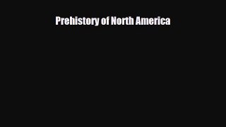 [PDF Download] Prehistory of North America [Download] Full Ebook