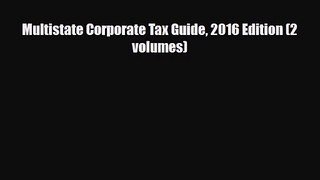 [PDF Download] Multistate Corporate Tax Guide 2016 Edition (2 volumes) [Download] Full Ebook