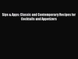 Sips & Apps: Classic and Contemporary Recipes for Cocktails and Appetizers Read Online PDF