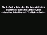 The Big Book of Caterpillar: The Complete History of Caterpillar Bulldozers & Tractors Plus