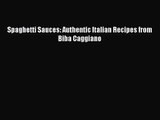 Spaghetti Sauces: Authentic Italian Recipes from Biba Caggiano Read Online PDF