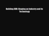 Building IBM: Shaping an Industry and Its Technology  PDF Download
