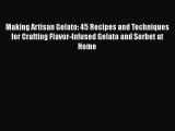 Making Artisan Gelato: 45 Recipes and Techniques for Crafting Flavor-Infused Gelato and Sorbet