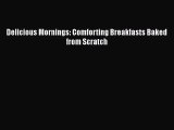 Delicious Mornings: Comforting Breakfasts Baked from Scratch  Free PDF