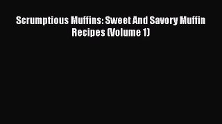 Scrumptious Muffins: Sweet And Savory Muffin Recipes (Volume 1)  Read Online Book