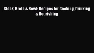 Stock Broth & Bowl: Recipes for Cooking Drinking & Nourishing  Free PDF