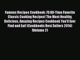 Famous Recipes Cookbook: 70 All-Time Favorite Classic Cooking Recipes! The Most Healthy Delicious