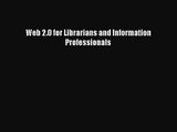 (PDF Download) Web 2.0 for Librarians and Information Professionals PDF