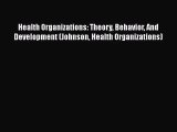 [PDF Download] Health Organizations: Theory Behavior And Development (Johnson Health Organizations)