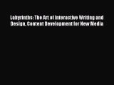 (PDF Download) Labyrinths: The Art of Interactive Writing and Design Content Development for