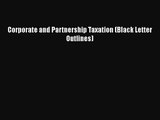 Corporate and Partnership Taxation (Black Letter Outlines)  Free Books