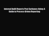 Internal Audit Reports Post Sarbanes-Oxley: A Guide to Process-Driven Reporting  Free Books