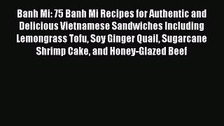 Banh Mi: 75 Banh Mi Recipes for Authentic and Delicious Vietnamese Sandwiches Including Lemongrass