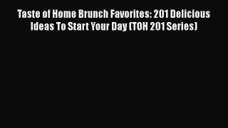 Taste of Home Brunch Favorites: 201 Delicious Ideas To Start Your Day (TOH 201 Series)  Free