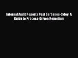 Internal Audit Reports Post Sarbanes-Oxley: A Guide to Process-Driven Reporting  Free Books