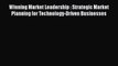 Winning Market Leadership : Strategic Market Planning for Technology-Driven Businesses  Free