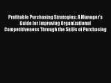 Profitable Purchasing Strategies: A Manager's Guide for Improving Organizational Competitiveness