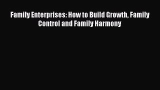 Family Enterprises: How to Build Growth Family Control and Family Harmony Read Online PDF