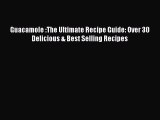 Guacamole :The Ultimate Recipe Guide: Over 30 Delicious & Best Selling Recipes Free Download