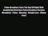 Paleo Breakfast: Start The Day Off Right With Healthy And Delicious Paleo Breakfast Recipes
