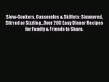 Slow-Cookers Casseroles & Skillets: Simmered Stirred or Sizzling...Over 200 Easy Dinner Recipes