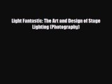 [PDF Download] Light Fantastic: The Art and Design of Stage Lighting (Photography) [PDF] Online