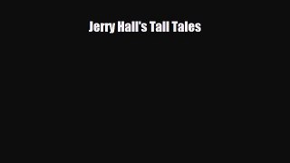 [PDF Download] Jerry Hall's Tall Tales [Download] Full Ebook