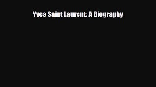 [PDF Download] Yves Saint Laurent: A Biography [Download] Full Ebook