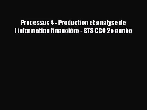 [PDF Télécharger] Processus 4 - Production et analyse de l'information financière - BTS CGO