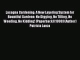 Lasagna Gardening: A New Layering System for Bountiful Gardens: No Digging No Tilling No Weeding
