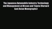 The Japanese Automobile Industry: Technology and Management at Nissan and Toyota (Harvard East